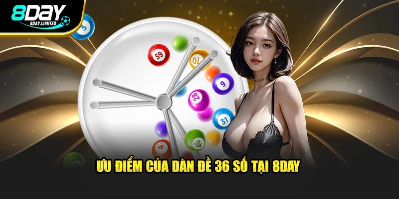 Ưu điểm của dàn đề 36 số tại 8day